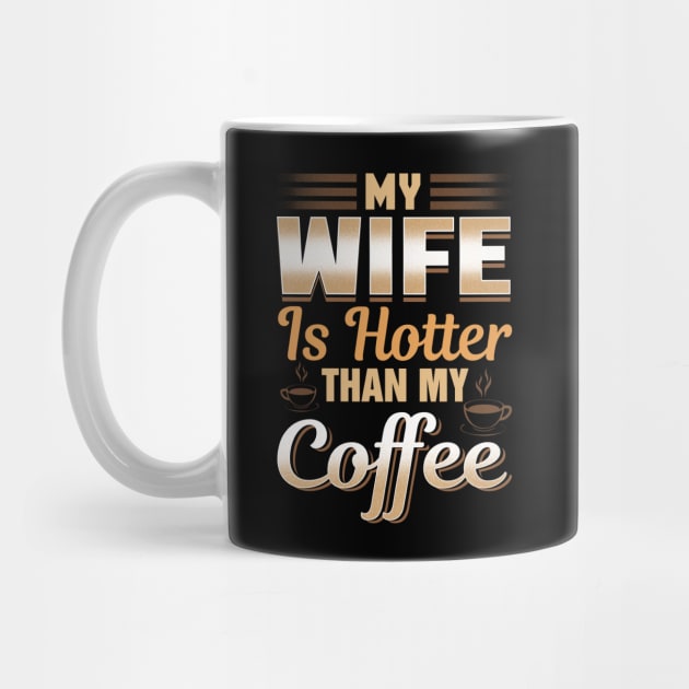 Funny My Wife Is Hotter Than My Coffee Cute Pun by theperfectpresents